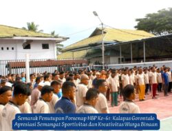 Semarak Penutupan Porsenap HBP Ke-61: Kalapas Gorontalo Apresiasi Semangat Sportivitas dan Kreativitas Warga Binaan