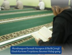 Kisah Kartono : Napi Seumur Hidup Mencari Tuhan, Dari Balik Jeruji Meraih Asa Menuju Jalan Pulang”